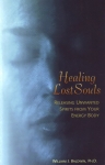 HEALING LOST SOULS : Releasing Unwanted Spirits From Your Energy Body